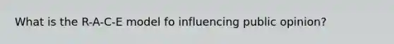 What is the R-A-C-E model fo influencing public opinion?