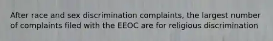 After race and sex discrimination complaints, the largest number of complaints filed with the EEOC are for religious discrimination