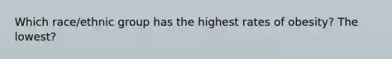 Which race/ethnic group has the highest rates of obesity? The lowest?