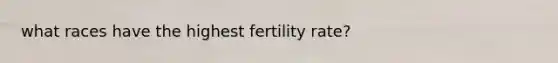 what races have the highest fertility rate?