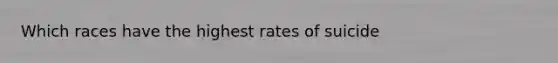 Which races have the highest rates of suicide