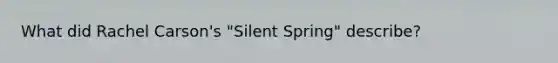 What did Rachel Carson's "Silent Spring" describe?