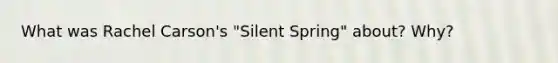 What was Rachel Carson's "Silent Spring" about? Why?