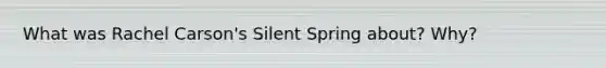 What was Rachel Carson's Silent Spring about? Why?