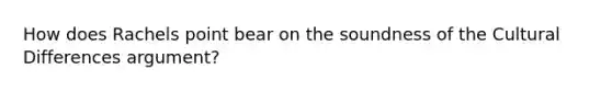 How does Rachels point bear on the soundness of the Cultural Differences argument?