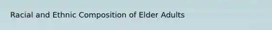 Racial and Ethnic Composition of Elder Adults