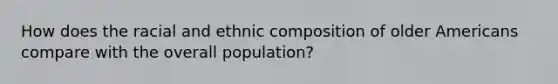 How does the racial and ethnic composition of older Americans compare with the overall population?