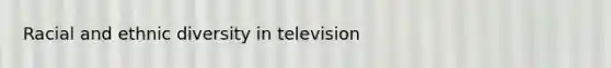 Racial and ethnic diversity in television