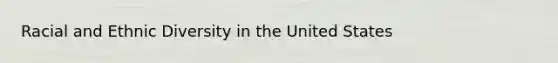 Racial and Ethnic Diversity in the United States