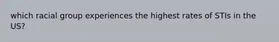 which racial group experiences the highest rates of STIs in the US?