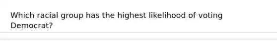 Which racial group has the highest likelihood of voting Democrat?