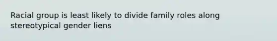 Racial group is least likely to divide family roles along stereotypical gender liens