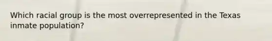 Which racial group is the most overrepresented in the Texas inmate population?