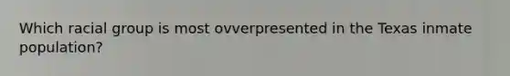 Which racial group is most ovverpresented in the Texas inmate population?