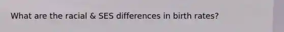 What are the racial & SES differences in birth rates?