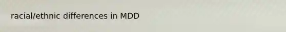 racial/ethnic differences in MDD