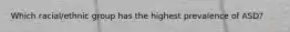 Which racial/ethnic group has the highest prevalence of ASD?