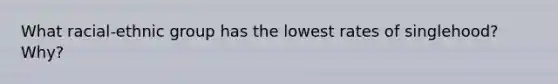 What racial-ethnic group has the lowest rates of singlehood? Why?