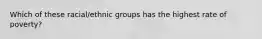 Which of these racial/ethnic groups has the highest rate of poverty?