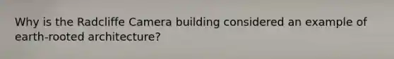 Why is the Radcliffe Camera building considered an example of earth-rooted architecture?