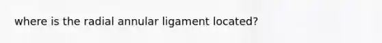 where is the radial annular ligament located?