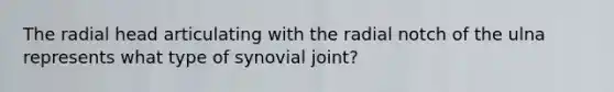 The radial head articulating with the radial notch of the ulna represents what type of synovial joint?