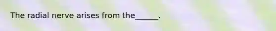 The radial nerve arises from the______.