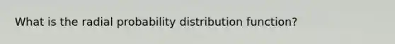 What is the radial probability distribution function?