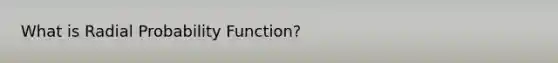 What is Radial Probability Function?