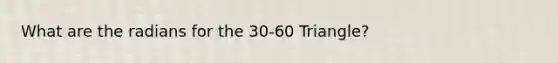 What are the radians for the 30-60 Triangle?