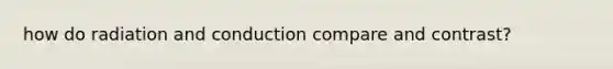 how do radiation and conduction compare and contrast?