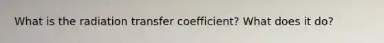 What is the radiation transfer coefficient? What does it do?