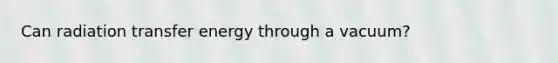 Can radiation transfer energy through a vacuum?