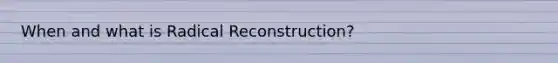 When and what is Radical Reconstruction?