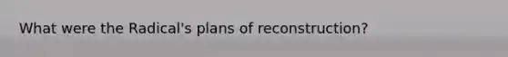 What were the Radical's plans of reconstruction?