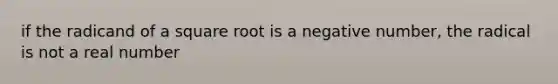 if the radicand of a square root is a negative number, the radical is not a real number