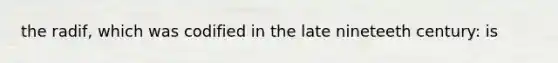 the radif, which was codified in the late nineteeth century: is