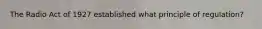 The Radio Act of 1927 established what principle of regulation?