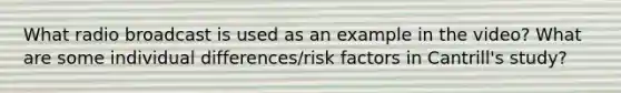 What radio broadcast is used as an example in the video? What are some individual differences/risk factors in Cantrill's study?