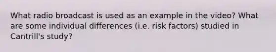 What radio broadcast is used as an example in the video? What are some individual differences (i.e. risk factors) studied in Cantrill's study?