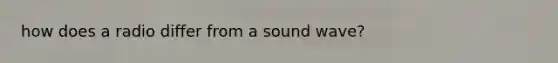 how does a radio differ from a sound wave?