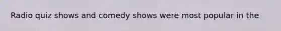 Radio quiz shows and comedy shows were most popular in the