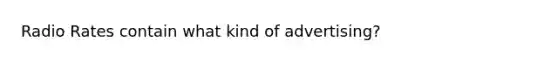 Radio Rates contain what kind of advertising?