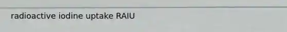 radioactive iodine uptake RAIU