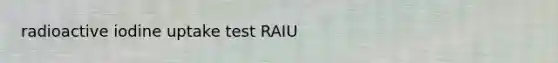 radioactive iodine uptake test RAIU