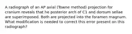 A radiograph of an AP axial (Towne method) projection for cranium reveals that he posterior arch of C1 and dorsum sellae are superimposed. Both are projected into the foramen magnum. What modification is needed to correct this error present on this radiograph?