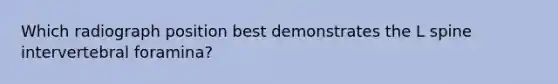 Which radiograph position best demonstrates the L spine intervertebral foramina?