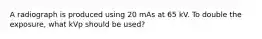 A radiograph is produced using 20 mAs at 65 kV. To double the exposure, what kVp should be used?