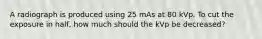 A radiograph is produced using 25 mAs at 80 kVp. To cut the exposure in half, how much should the kVp be decreased?