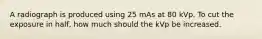 A radiograph is produced using 25 mAs at 80 kVp. To cut the exposure in half, how much should the kVp be increased.